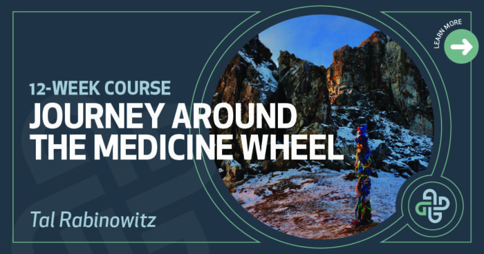 WORKSHOP Journey Around the Medicine Wheel-DEN Meditation WORKSHOP Journey Around the Medicine Wheel-DEN Meditation